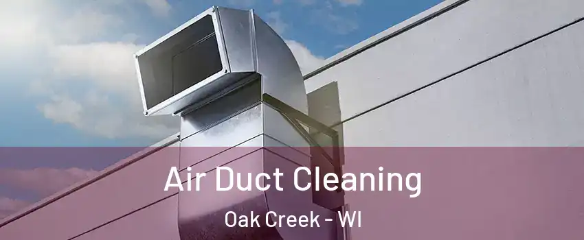  Air Duct Cleaning Oak Creek - WI