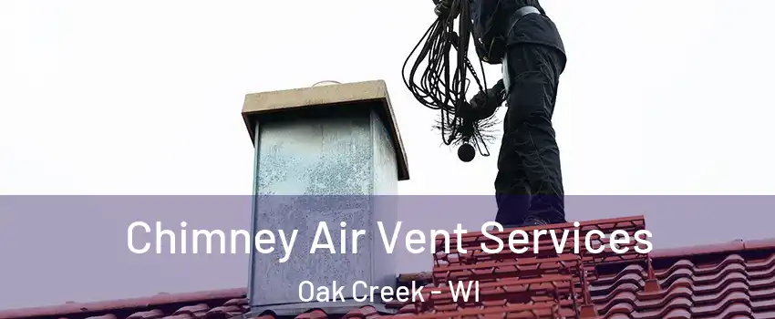  Chimney Air Vent Services Oak Creek - WI