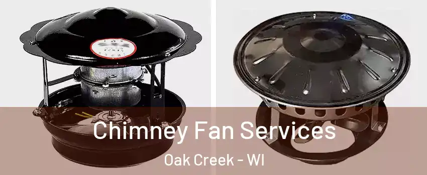  Chimney Fan Services Oak Creek - WI