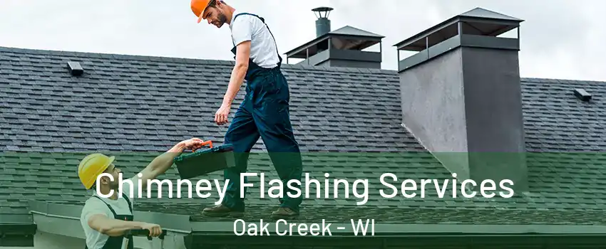 Chimney Flashing Services Oak Creek - WI