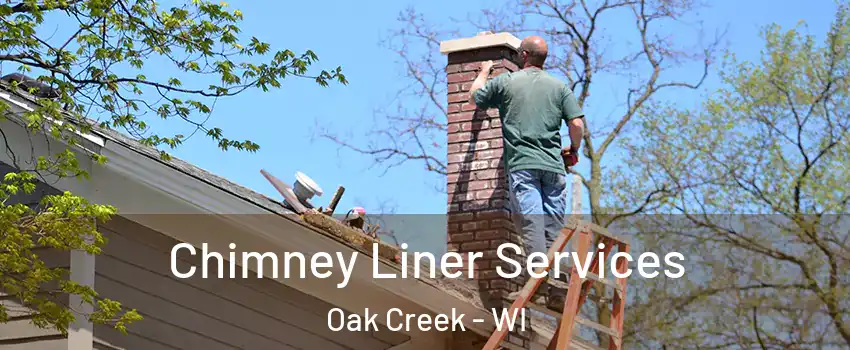  Chimney Liner Services Oak Creek - WI
