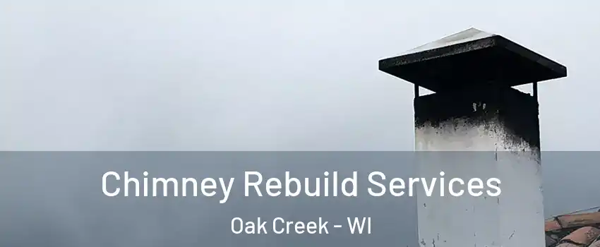  Chimney Rebuild Services Oak Creek - WI