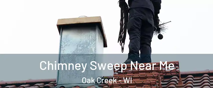  Chimney Sweep Near Me Oak Creek - WI
