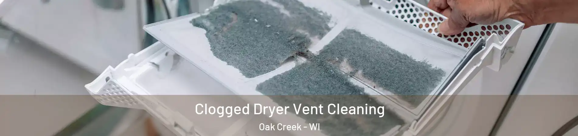  Clogged Dryer Vent Cleaning Oak Creek - WI