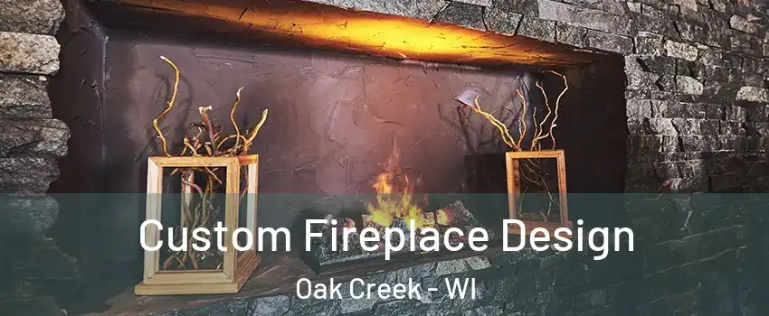  Custom Fireplace Design Oak Creek - WI