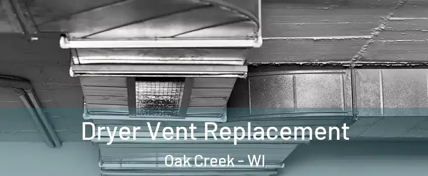  Dryer Vent Replacement Oak Creek - WI