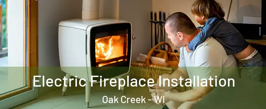  Electric Fireplace Installation Oak Creek - WI