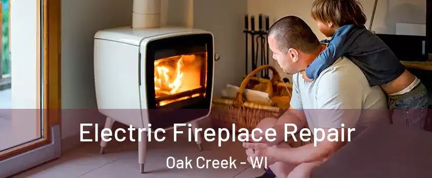  Electric Fireplace Repair Oak Creek - WI