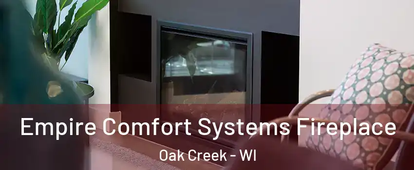  Empire Comfort Systems Fireplace Oak Creek - WI