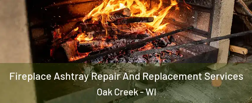  Fireplace Ashtray Repair And Replacement Services Oak Creek - WI