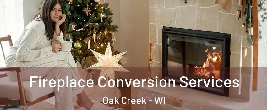  Fireplace Conversion Services Oak Creek - WI