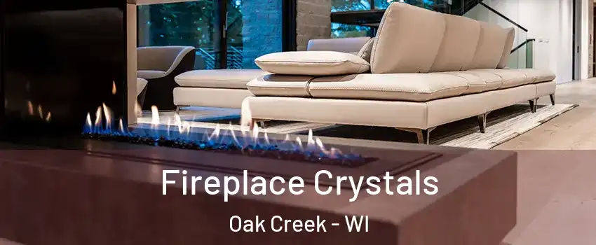  Fireplace Crystals Oak Creek - WI