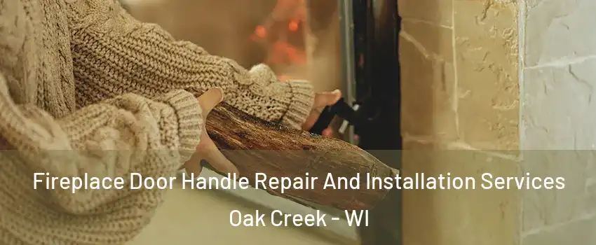  Fireplace Door Handle Repair And Installation Services Oak Creek - WI