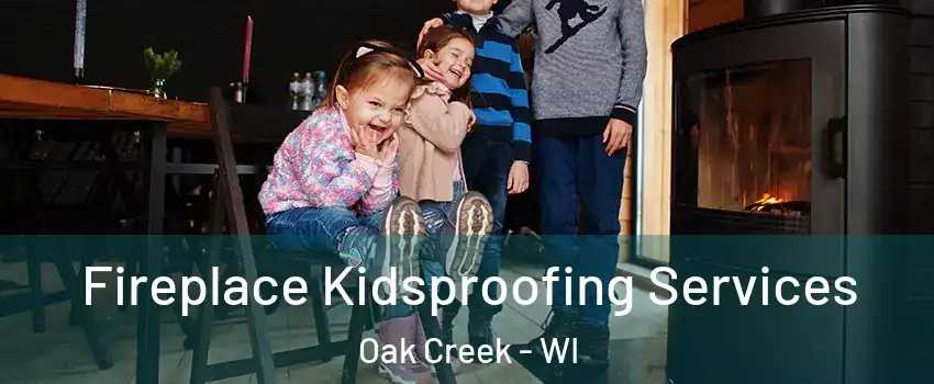  Fireplace Kidsproofing Services Oak Creek - WI