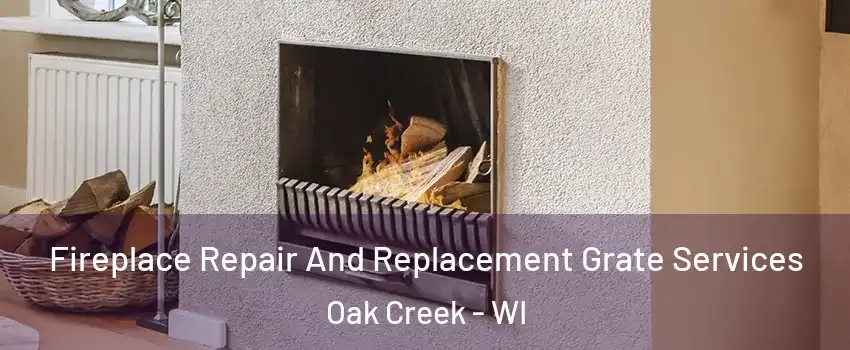  Fireplace Repair And Replacement Grate Services Oak Creek - WI