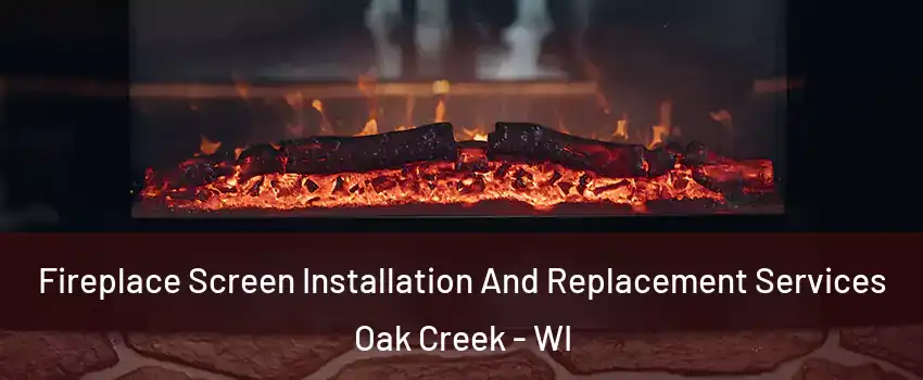  Fireplace Screen Installation And Replacement Services Oak Creek - WI