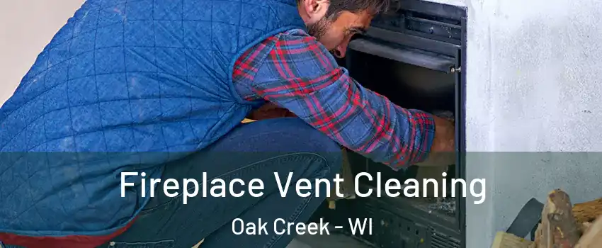  Fireplace Vent Cleaning Oak Creek - WI