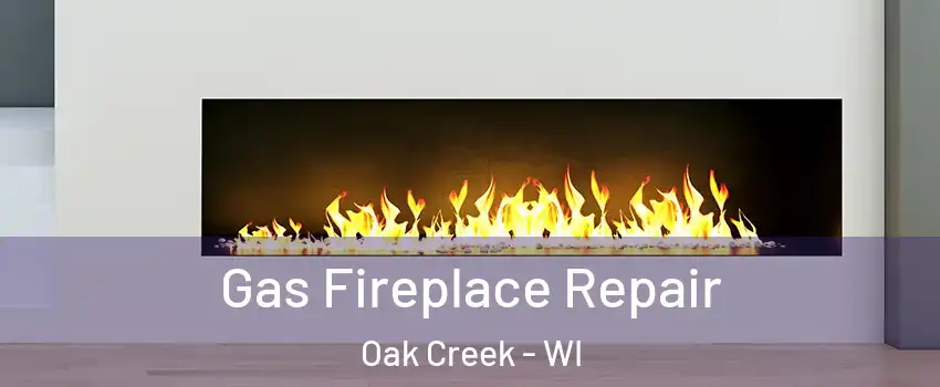  Gas Fireplace Repair Oak Creek - WI