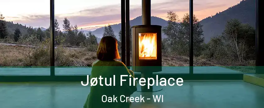  Jøtul Fireplace Oak Creek - WI