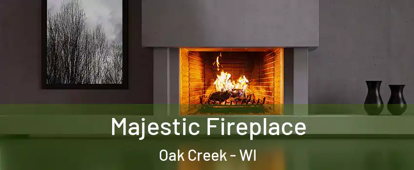  Majestic Fireplace Oak Creek - WI