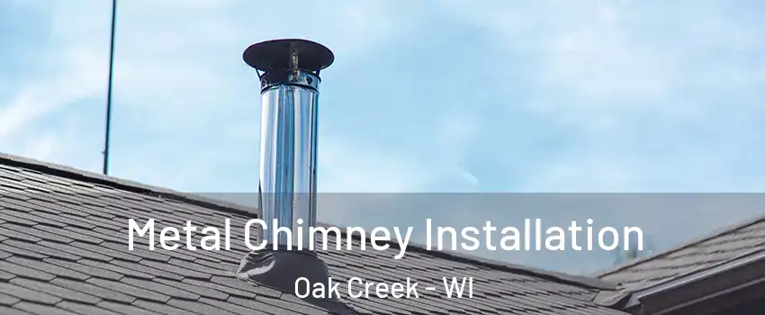  Metal Chimney Installation Oak Creek - WI