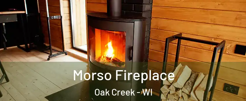 Morso Fireplace Oak Creek - WI