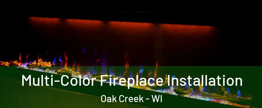  Multi-Color Fireplace Installation Oak Creek - WI