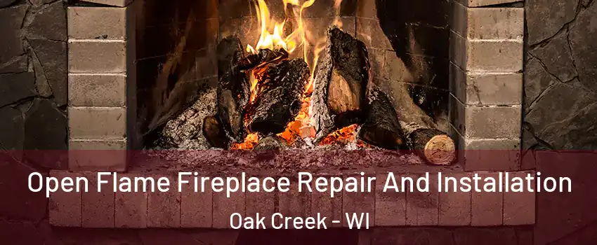  Open Flame Fireplace Repair And Installation Oak Creek - WI