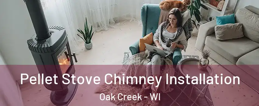  Pellet Stove Chimney Installation Oak Creek - WI
