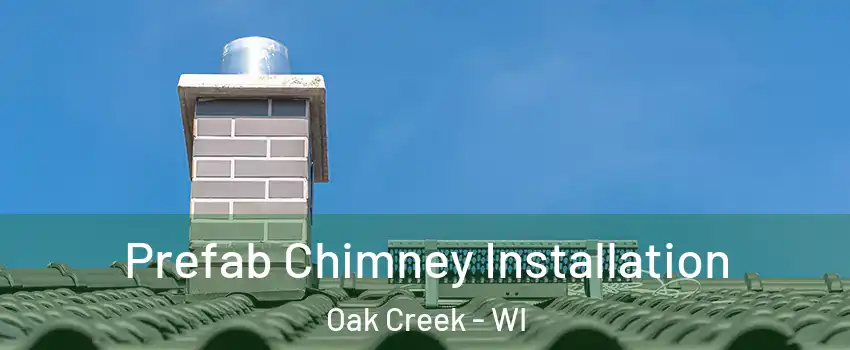  Prefab Chimney Installation Oak Creek - WI