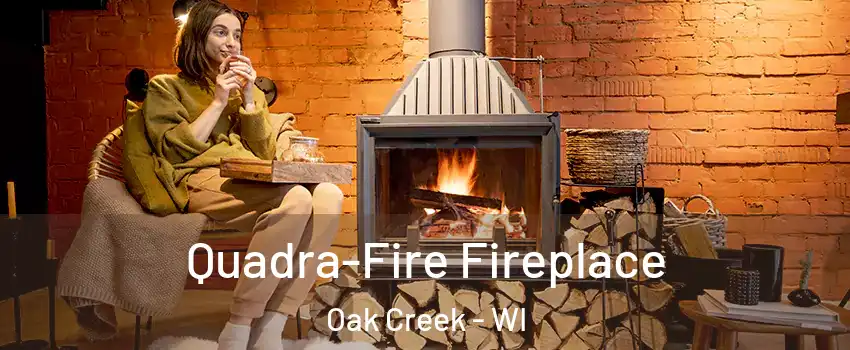 Quadra-Fire Fireplace Oak Creek - WI