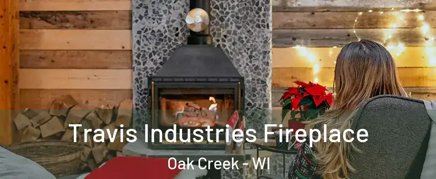  Travis Industries Fireplace Oak Creek - WI