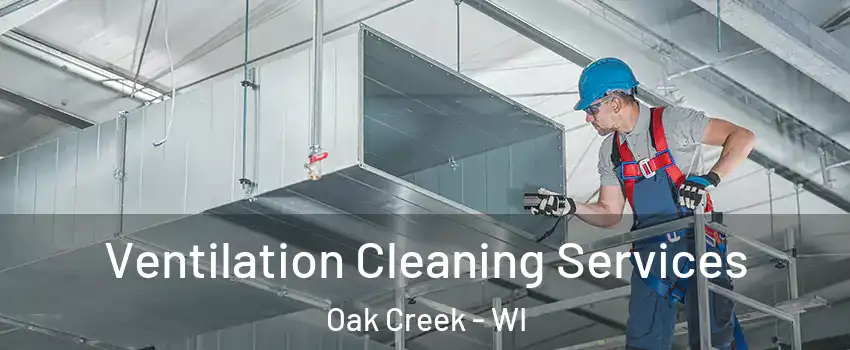  Ventilation Cleaning Services Oak Creek - WI