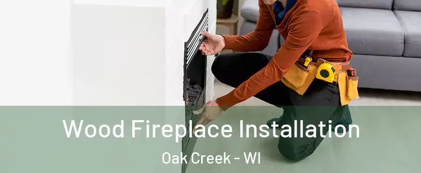  Wood Fireplace Installation Oak Creek - WI
