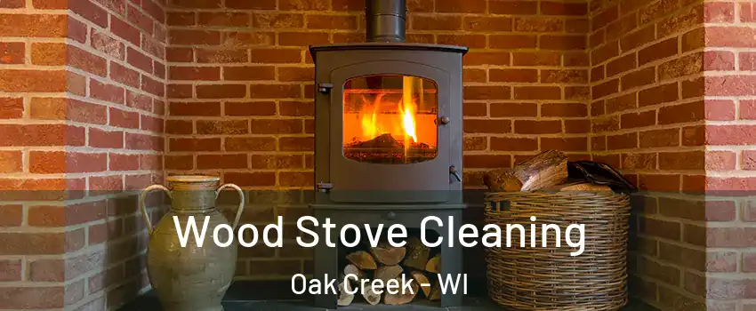  Wood Stove Cleaning Oak Creek - WI