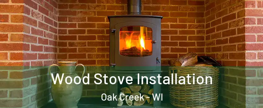  Wood Stove Installation Oak Creek - WI