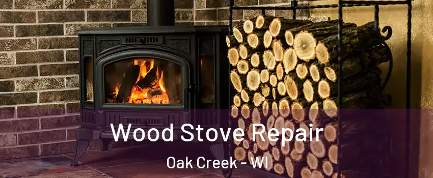  Wood Stove Repair Oak Creek - WI